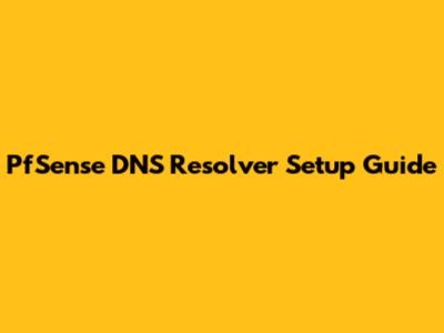 PfSense DNS Resolver Setup Guide