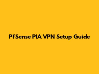 PfSense PIA VPN Setup Guide
