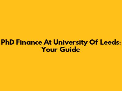 PhD Finance At University Of Leeds: Your Guide