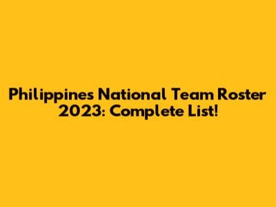 Philippines National Team Roster 2023: Complete List!