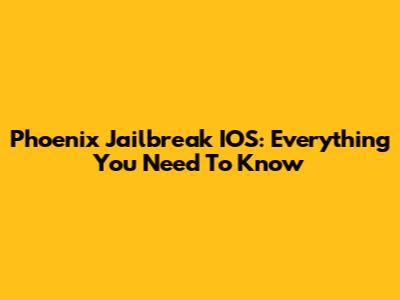Phoenix Jailbreak IOS: Everything You Need To Know