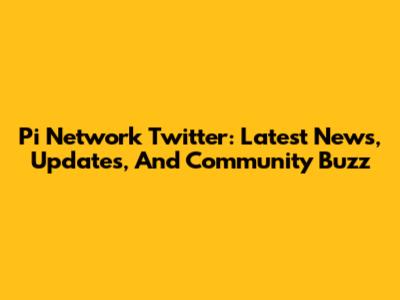 Pi Network Twitter: Latest News, Updates, And Community Buzz