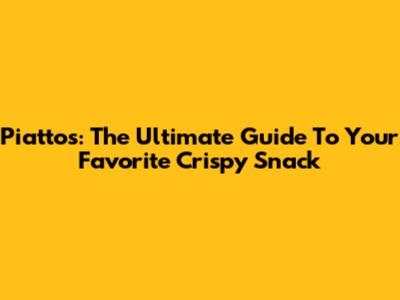 Piattos: The Ultimate Guide To Your Favorite Crispy Snack