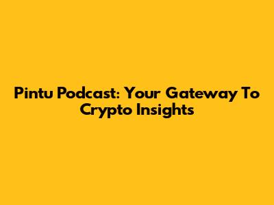 Pintu Podcast: Your Gateway To Crypto Insights