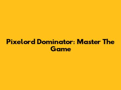 Pixelord Dominator: Master The Game