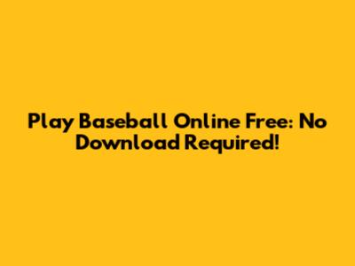 Play Baseball Online Free: No Download Required!