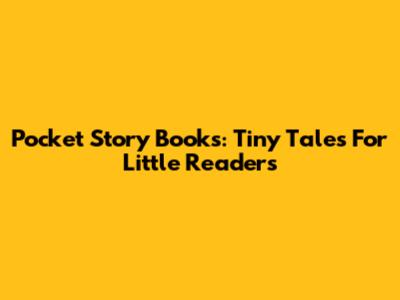 Pocket Story Books: Tiny Tales For Little Readers