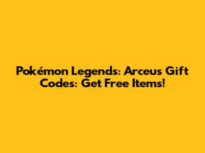 Pokémon Legends: Arceus Gift Codes: Get Free Items!