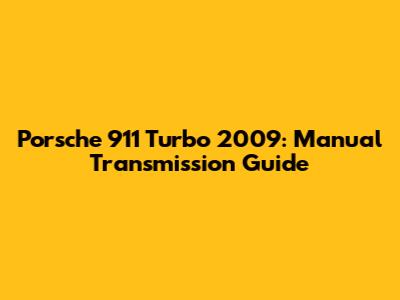 Porsche 911 Turbo 2009: Manual Transmission Guide