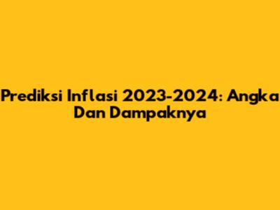 Prediksi Inflasi 2023-2024: Angka Dan Dampaknya