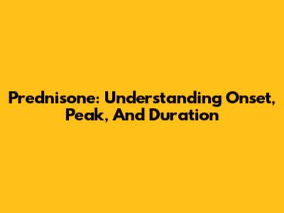 Prednisone: Understanding Onset, Peak, And Duration