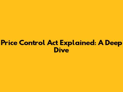 Price Control Act Explained: A Deep Dive