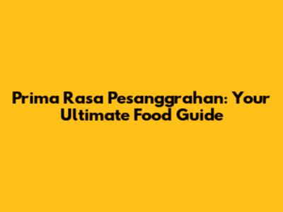 Prima Rasa Pesanggrahan: Your Ultimate Food Guide