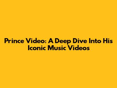 Prince Video: A Deep Dive Into His Iconic Music Videos