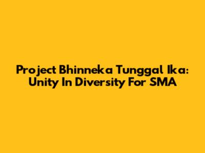 Project Bhinneka Tunggal Ika: Unity In Diversity For SMA