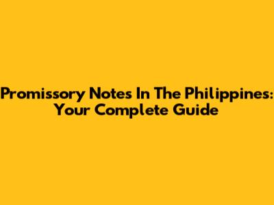 Promissory Notes In The Philippines: Your Complete Guide