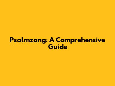 Psalmzang: A Comprehensive Guide