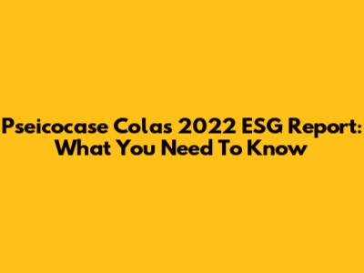 Pseicocase Cola's 2022 ESG Report: What You Need To Know