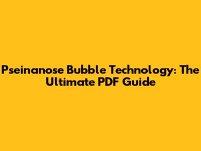 Pseinanose Bubble Technology: The Ultimate PDF Guide