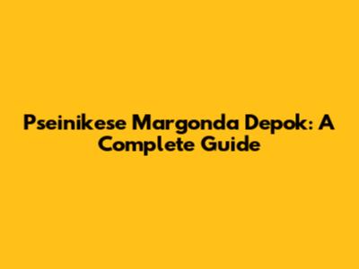Pseinikese Margonda Depok: A Complete Guide