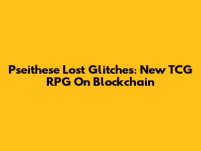 Pseithese Lost Glitches: New TCG RPG On Blockchain