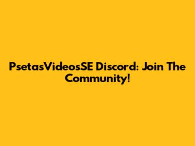 PsetasVideosSE Discord: Join The Community!