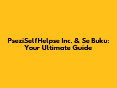 PseziSelfHelpse Inc. & Se Buku: Your Ultimate Guide