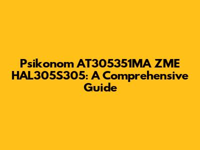 Psikonom AT305351MA ZME HAL305S305: A Comprehensive Guide