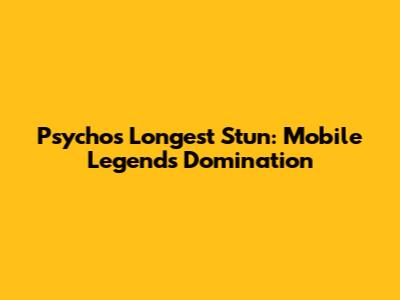 Psycho's Longest Stun: Mobile Legends Domination