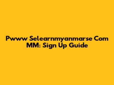 Pwww Selearnmyanmarse Com MM: Sign Up Guide