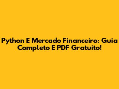 Python E Mercado Financeiro: Guia Completo E PDF Gratuito!