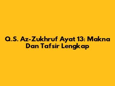 Q.S. Az-Zukhruf Ayat 13: Makna Dan Tafsir Lengkap