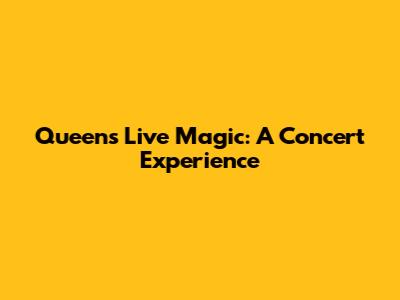 Queen's Live Magic: A Concert Experience
