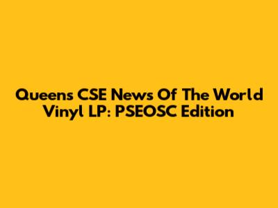 Queens CSE News Of The World Vinyl LP: PSEOSC Edition