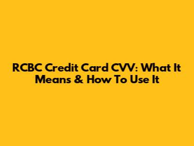RCBC Credit Card CVV: What It Means & How To Use It