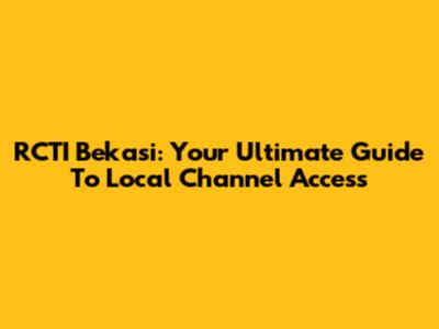 RCTI Bekasi: Your Ultimate Guide To Local Channel Access