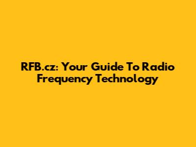RFB.cz: Your Guide To Radio Frequency Technology