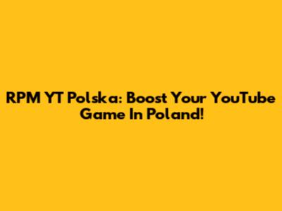RPM YT Polska: Boost Your YouTube Game In Poland!