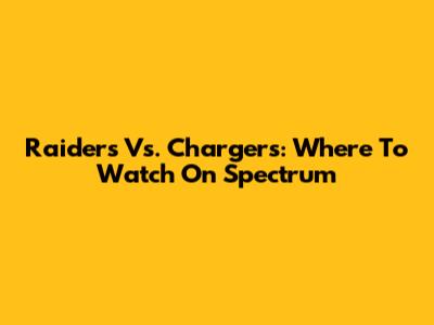 Raiders Vs. Chargers: Where To Watch On Spectrum