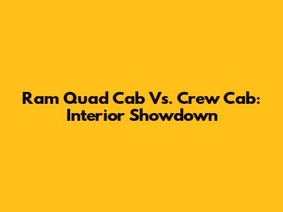Ram Quad Cab Vs. Crew Cab: Interior Showdown