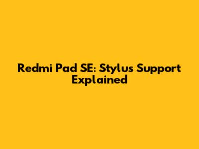 Redmi Pad SE: Stylus Support Explained