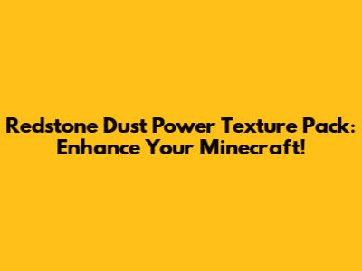 Redstone Dust Power Texture Pack: Enhance Your Minecraft!
