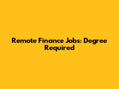 Remote Finance Jobs: Degree Required