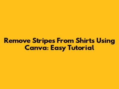 Remove Stripes From Shirts Using Canva: Easy Tutorial