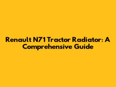 Renault N71 Tractor Radiator: A Comprehensive Guide
