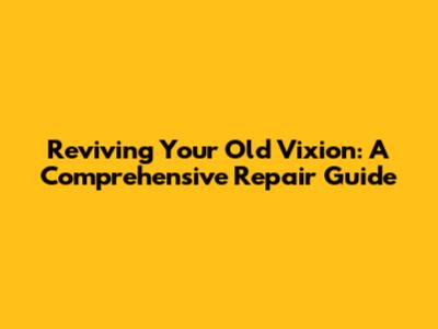 Reviving Your Old Vixion: A Comprehensive Repair Guide