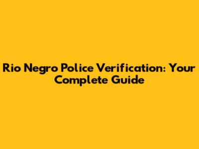 Rio Negro Police Verification: Your Complete Guide