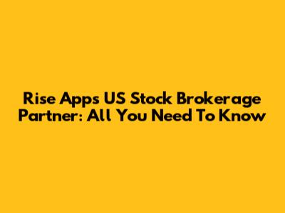 Rise App's US Stock Brokerage Partner: All You Need To Know