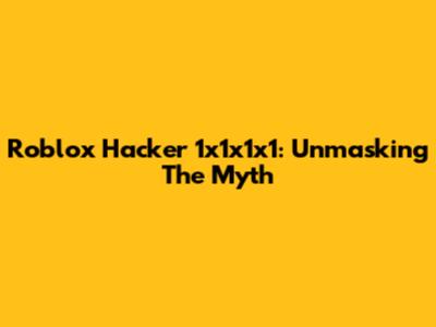 Roblox Hacker 1x1x1x1: Unmasking The Myth