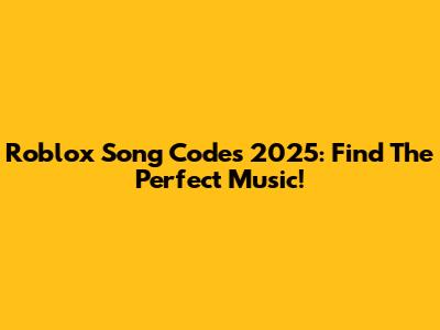 Roblox Song Codes 2025: Find The Perfect Music!